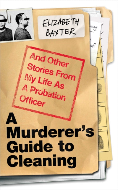 A Murderer's Guide to Cleaning : And Other Stories From My Life As A Probation Officer - Elizabeth Baxter