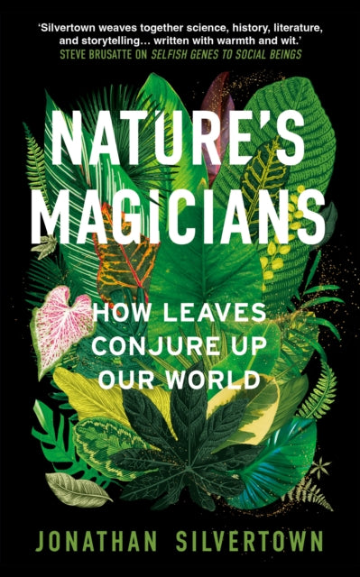 Nature's Magicians : How Leaves Conjure Up Our World - Jonathan Silvertown