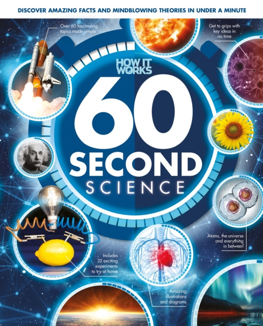 60 Second Science : Understanding the World, One Minute at a Time - Future Publishing