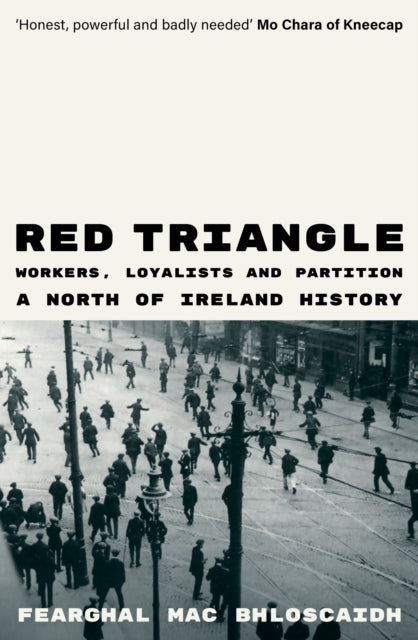 Red Triangle : Workers, Loyalists and Partition - A North of Ireland History - Fearghal Mac Bhloscaidh