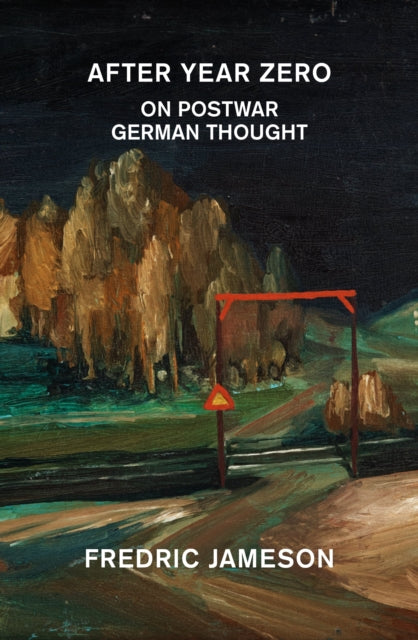 After Year Zero : On Postwar German Thought - Fredric Jameson