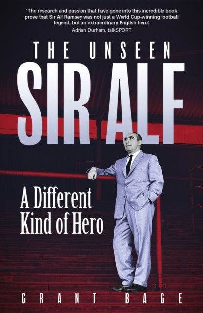 The Unseen Sir Alf : A Different Kind of Hero - Grant Bage