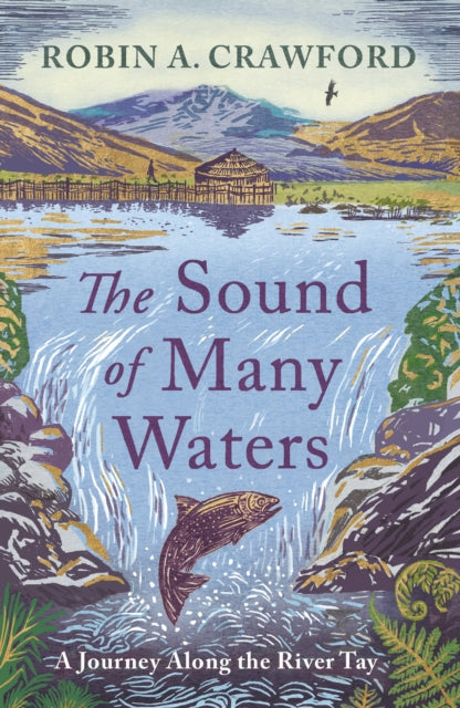 The Sound of Many Waters : A Journey along the River Tay - Robin A. Crawford