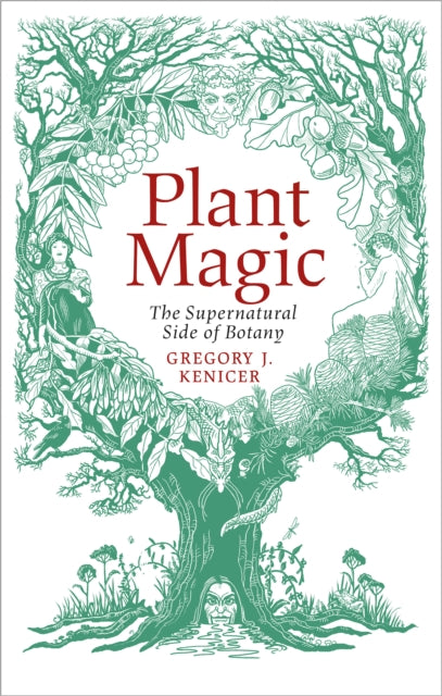 Plant Magic : The Supernatural Side of Botany - Gregory J. Kenicer