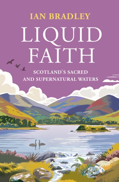 Liquid Faith : Scotland's Sacred and Supernatural Waters - Ian Bradley