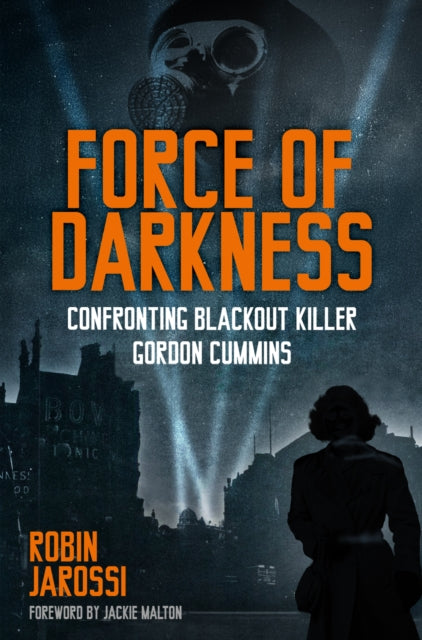 Force of Darkness : Confronting Blackout Killer Gordon Cummins - Robin Jarossi