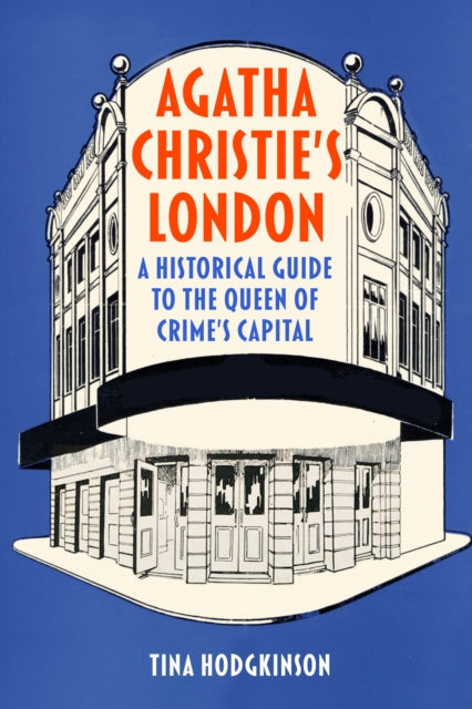 Agatha Christie's London : A Historical Guide to the Queen of Crime's Capital - Tina Hodgkinson