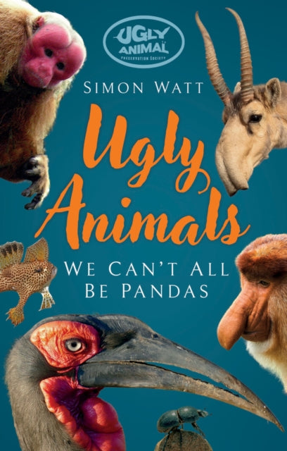 Ugly Animals : We Can't All Be Pandas - Simon Watt
