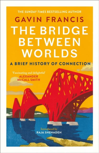 The Bridge Between Worlds : A Brief History of Connection - Gavin Francis