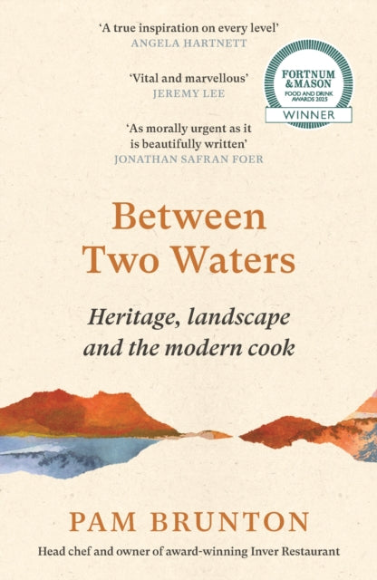 Between Two Waters : Heritage, landscape and the modern cook - Pam Brunton