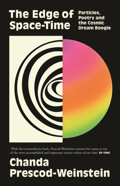 The Edge of Space-Time : Particles, Poetry and the Cosmic Dream Boogie - Chanda Prescod-Weinstein