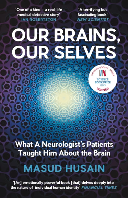 Our Brains, Our Selves : What a Neurologist's Patients Taught Him About the Brain - Masud Husain