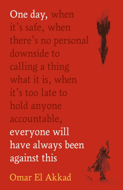 One Day, Everyone Will Have Always Been Against This - Omar El Akkad