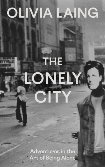 Front cover of The Lonely City by Olivia Laing, hardback
