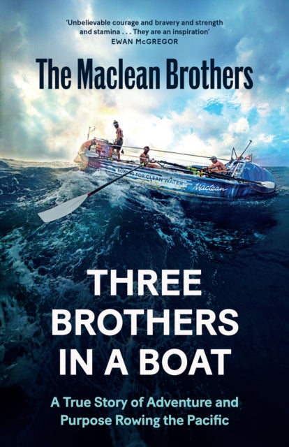Three Brothers in a Boat : A True Story of Adventure and Purpose Rowing the Pacific - Lachlan Maclean
