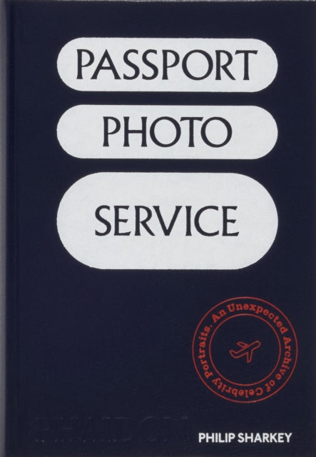 Passport Photo Service : An Unexpected Archive of Celebrity Portraits - Philip Sharkey