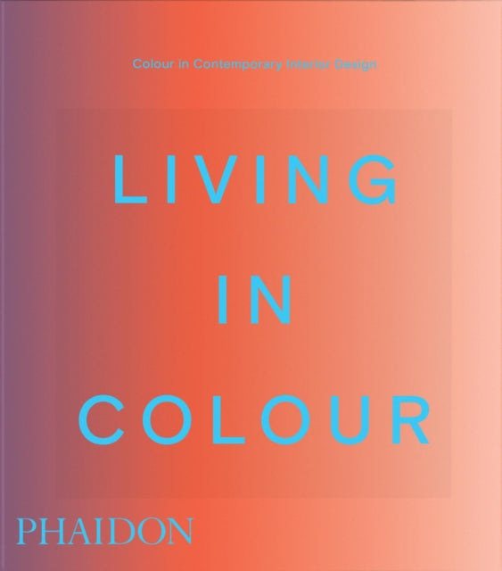 Living in Colour : Colour in Contemporary Interior Design - India Mahdavi