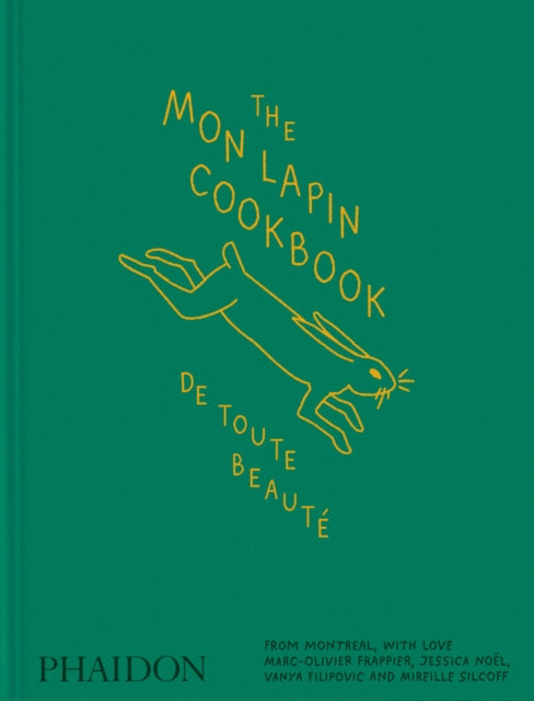 The Mon Lapin Cookbook: De Toute Beaute : From Montreal, With Love - Riad Nasr