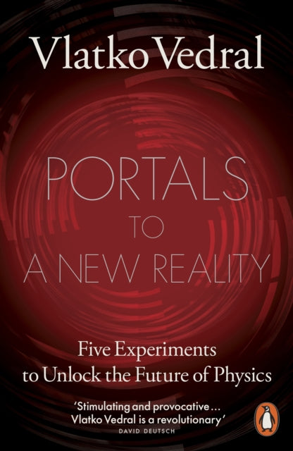 Portals to a New Reality : Five Experiments to Unlock the Future of Physics - Vlatko Vedral
