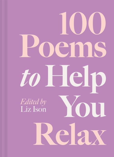 100 Poems to Help You Relax : Volume 4 - Liz Ison