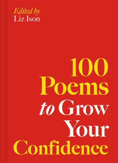 Front cover of 100 Poems to Grow Your Confidence by Liz Ison, hardback