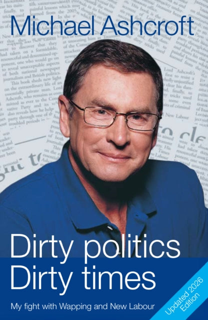 Dirty Politics, Dirty Times - Michael Ashcroft