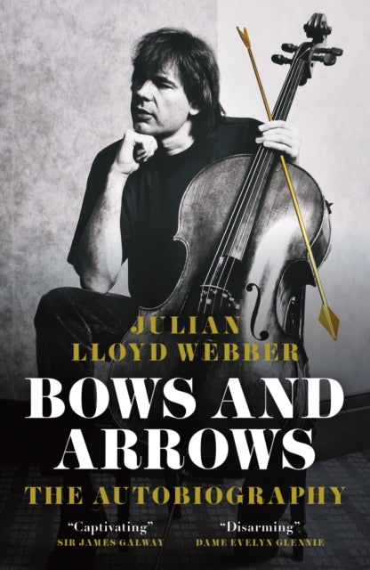 Bows and Arrows : The Autobiography - Julian Lloyd Webber