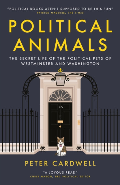 Political Animals : The secret life of the political pets of Westminster and Washington - Peter Cardwell