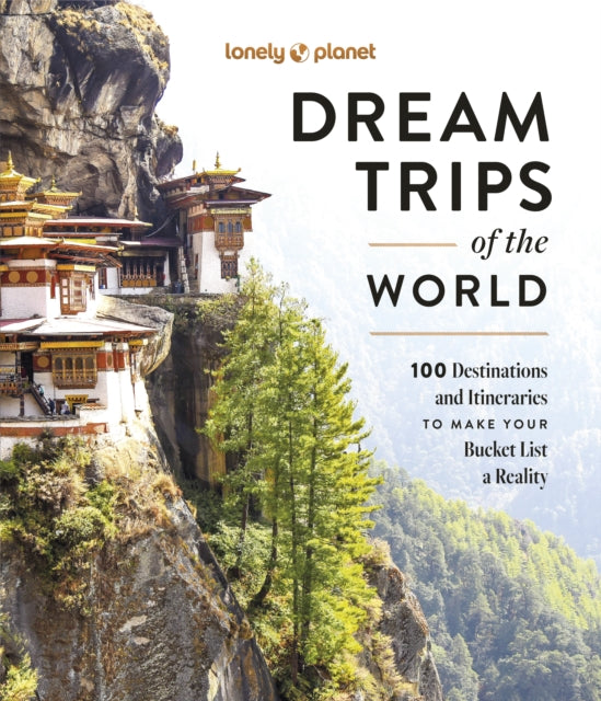 Lonely Planet Dream Trips of the World : 100 Destinations & Itineraries | Detailed Maps & Insider Tips | 2 Day to 3 Week Trips | Bucket List Travel - Lonely Planet