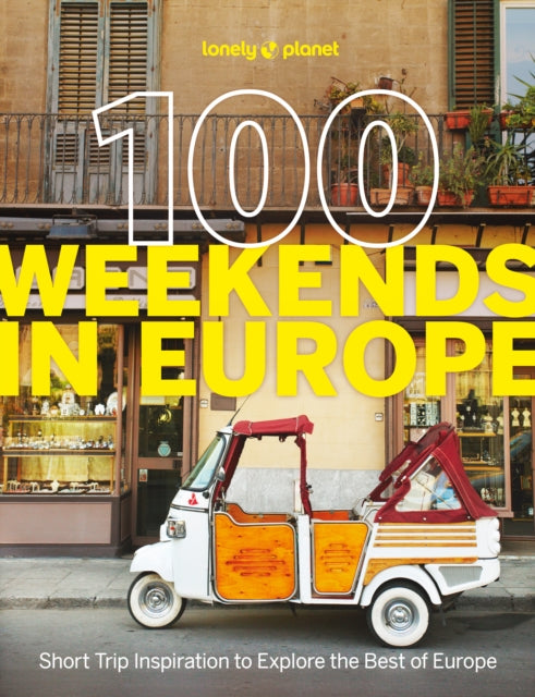 Lonely Planet 100 Weekends in Europe : Detailed Itineraries | Travel Like a Local | Insider Tips | Covers Madrid & Seville, Gozo & Comino, Brussels & Rotterdam and more - Lonely Planet
