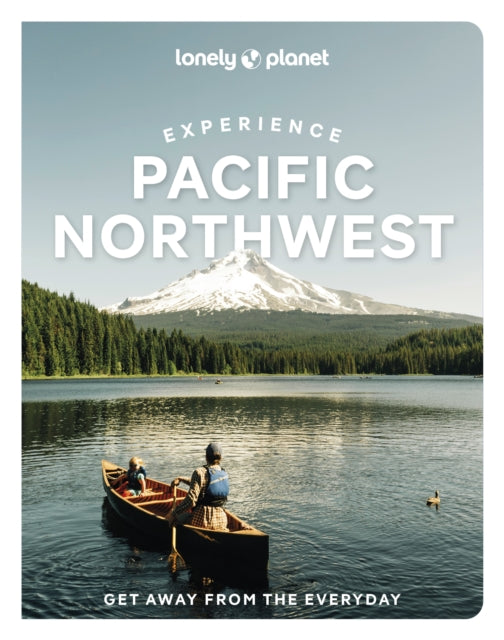 Front cover of Lonely Planet Experience Pacific Northwest by Lara Dunning, paperback