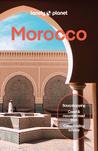 Lonely Planet Morocco : Plan the Trip of a Lifetime | Detailed Itineraries & Maps | Insider Tips | Covers Marrakesh, the Sahara, Fez and more - Sarah Gilbert