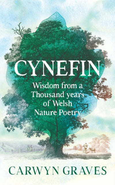 Cynefin : Wisdom from a thousand years of Welsh nature poetry - Carwyn Graves