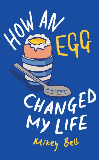 Front cover of How an Egg Changed my Life by Mikey Bell, hardback