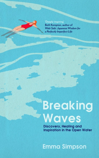 Breaking Waves : Discovery, Healing and Inspiration in the Open Water - Emma Simpson