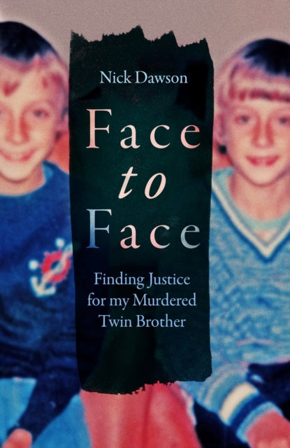 Face to Face : Finding Justice for My Murdered Twin Brother - Nick Dawson