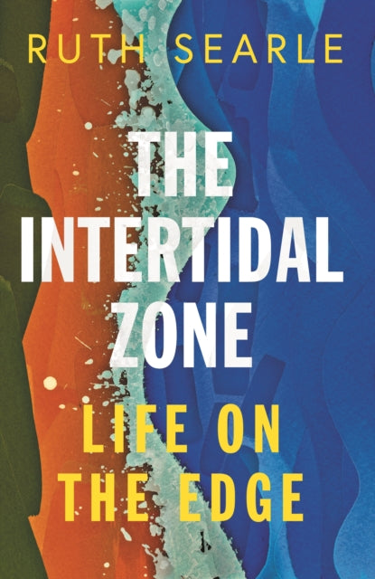 The Intertidal Zone : Life on the Edge - Ruth Searle