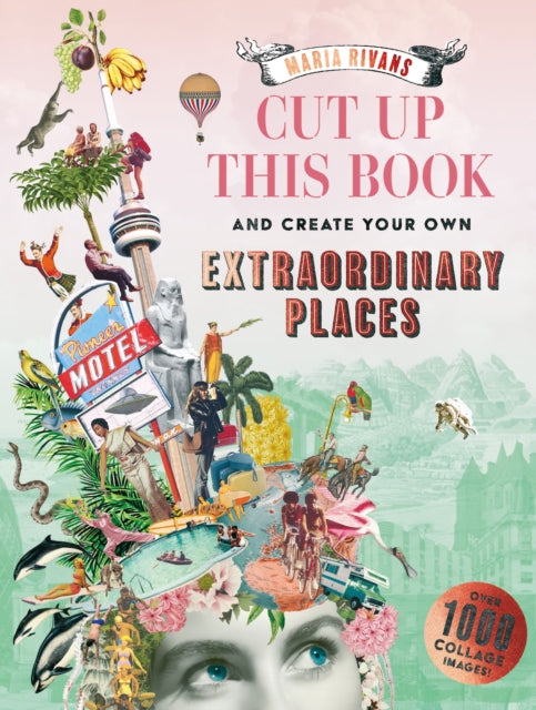 Front cover of Cut up this Book and Create Your Own Extraordinary Places by Maria Rivans, paperback