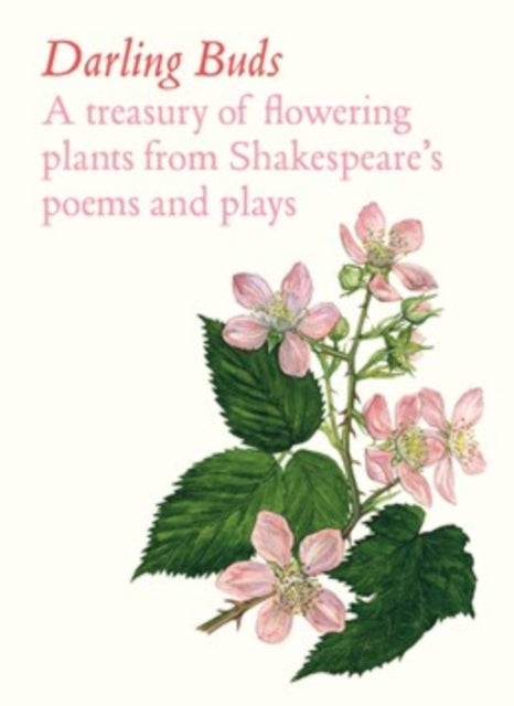Darling Buds : A treasury of flowering plants from Shakespeare's poems and plays - William Shakespeare