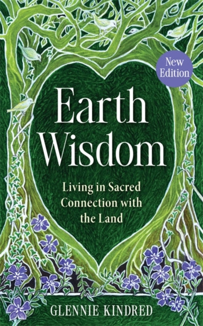 Earth Wisdom (New Edition) : Living in Sacred Connection with the Land - Glennie Kindred