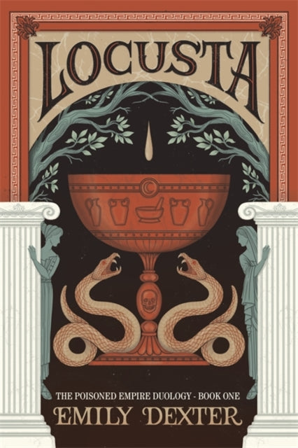 Locusta (The Poisoned Empire Duology, Book 1) - Emily Dexter