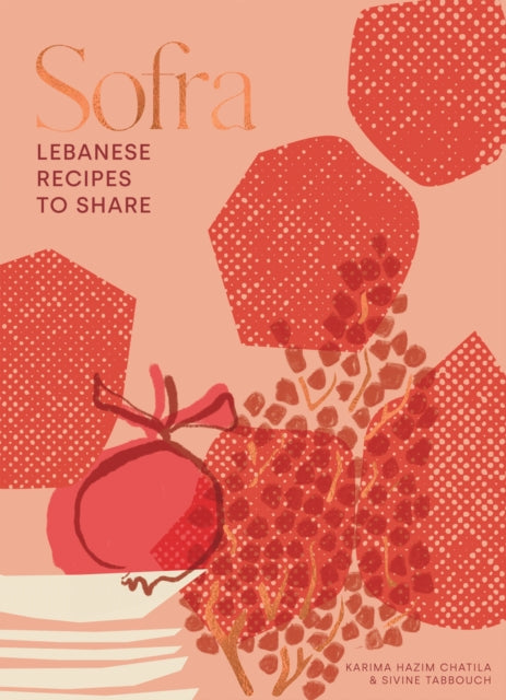 Sofra : Lebanese Recipes to Share - Sivine Tabbouch