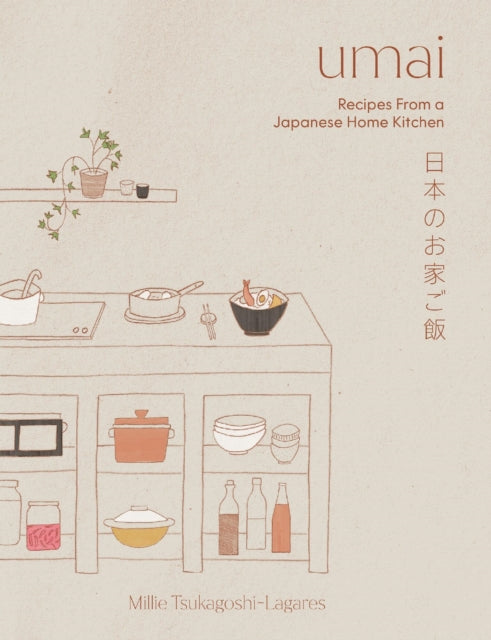 Umai : Recipes From a Japanese Home Kitchen - Millie Tsukagoshi Lagares