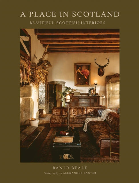 A Place In Scotland : Beautiful Scottish Interiors - Alexander Baxter