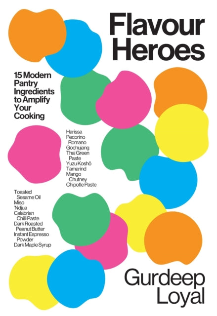 Flavour Heroes : 15 Modern Pantry Ingredients to Amplify Your Cooking