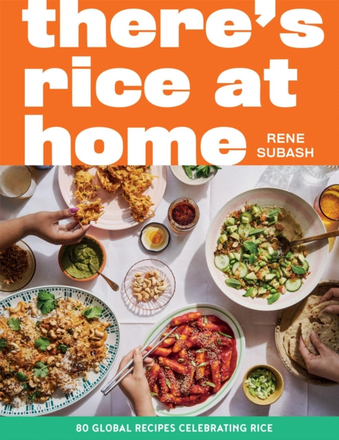 There's Rice at Home : 80 Global Recipes Celebrating Rice - Rene Subash