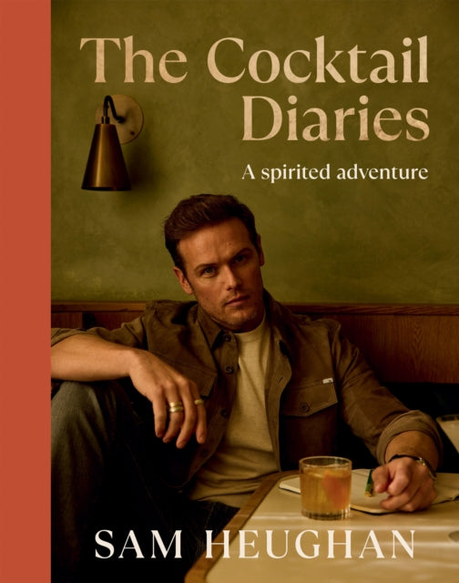 The Cocktail Diaries : A Spirited Adventure - Sam Heughan