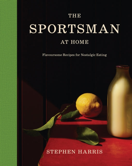 The Sportsman at Home : Flavoursome Recipes for Nostalgic Eating - Stephen Harris