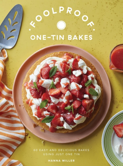 Foolproof One-Tin Bakes : 60 Easy and Delicious Bakes Using Just One Tin - Hanna Miller