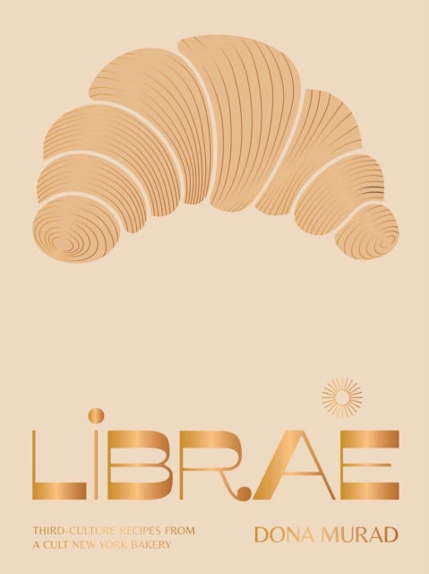 Librae : Third-culture Recipes from a Cult New York Bakery - Dona Murad